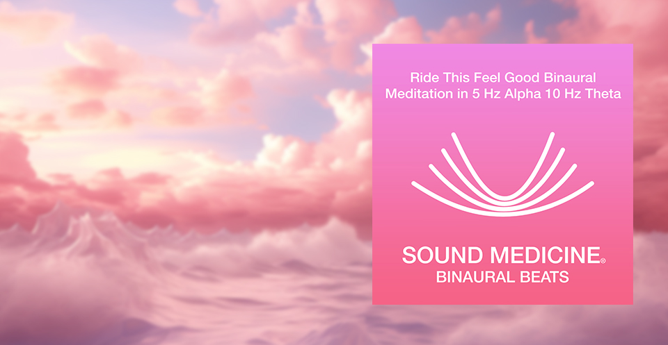 Sound Medicine Tune in Blog Ride This Feel Good Wave